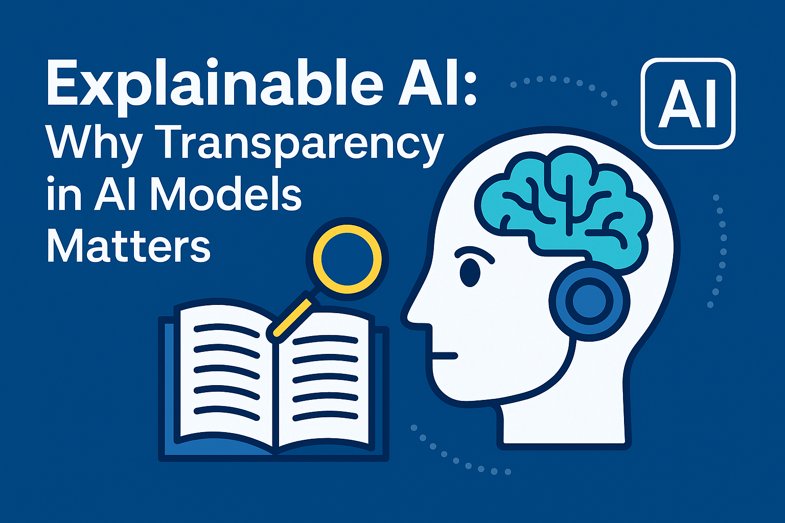 Explainable AI: Why Transparency in AI Models Matters